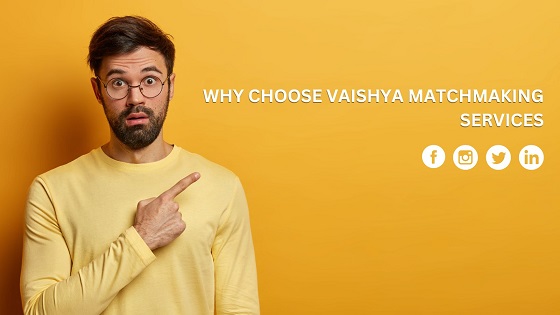 Why Choose Vaishya Matchmaking Services